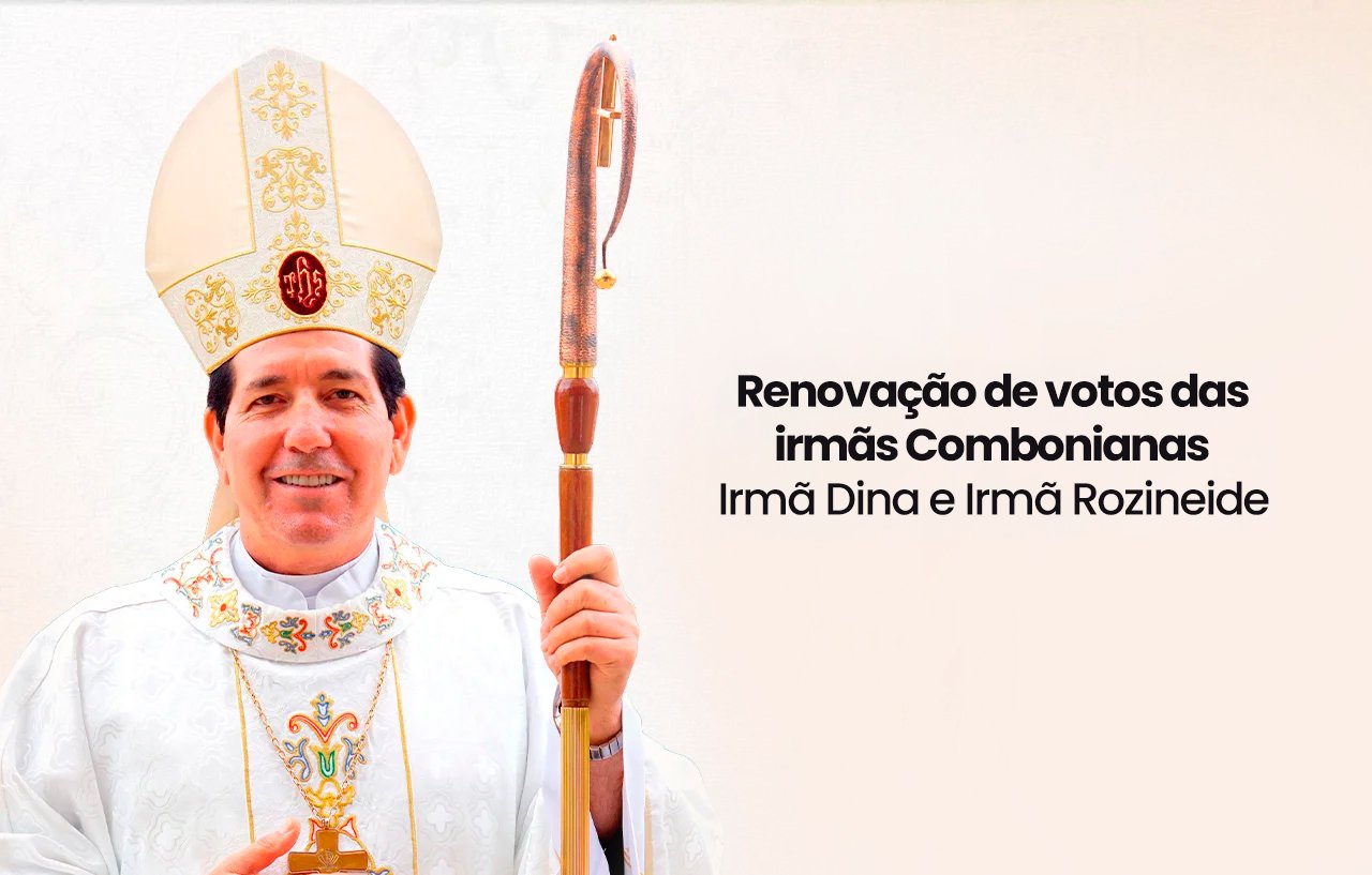 30 anos de vida consagrada ao Senhor – Renovação de votos das irmãs Combonianas: Irmã Dina e Irmã Rozineide